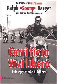 Libro Corri fiero. Vivi libero. Selvagge storie di bikers di Ralph Sonny Barger; Keith Zimmerman; Kent Zimmerman - ean 9788884903259 - Dalai Editore