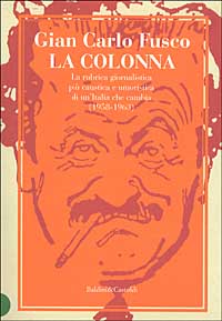 Libro Colonna. La rubrica giornalistica più caustica e umoristica di un'Italia che cambia (1958-1963) di Gian Carlo Fusco - ean 9788884903266 - Dalai Editore
