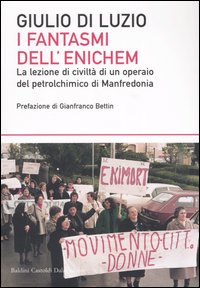 Libro fantasmi dell'Enichem. La lezione di civiltà di un operaio del petrolchimico di Manfredonia di Giulio Di Luzio - ean 9788884903358 - Dalai Editore