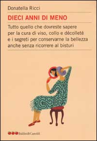 Libro Dieci anni di meno. Tutto quello che dovreste sapere per la cura del viso