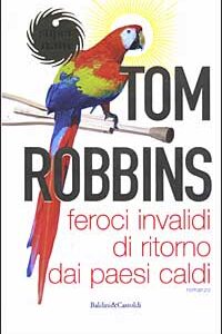Libro Feroci invalidi di ritorno dai paesi caldi di Tom Robbins - ean 9788884903426 - Dalai Editore