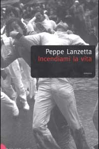 Libro Incendiami la vita di Peppe Lanzetta - ean 9788884903464 - Dalai Editore