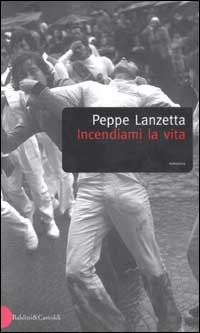 Libro Incendiami la vita di Peppe Lanzetta - ean 9788884903464 - Dalai Editore