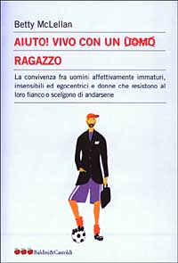 Libro Aiuto! Vivo con un uomo ragazzo. La convivenza fra uomini affettivamente immaturi