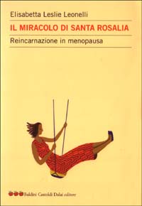 Libro miracolo di Santa Rosalia. Reincarnazione in menopausa di Leslie E. Leonelli - ean 9788884903587 - Dalai Editore