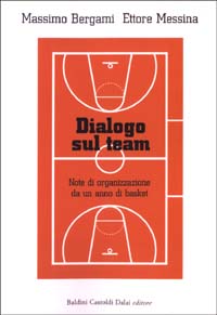 Libro Dialogo sul team. Note di organizzazione da un anno di basket di Massimo Bergami; Ettore Messina - ean 9788884903723 - Dalai Editore