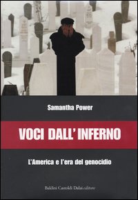 Libro Voci dall'inferno. L'America e l'era del genocidio di Samantha Power - ean 9788884904096 - Dalai Editore