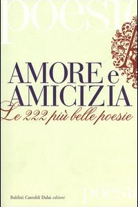 Libro Amore e amicizia. Le 222 più belle poesie di  - ean 9788884904140 - Dalai Editore