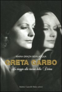 Libro Greta Garbo. Un viaggio alla ricerca della Divina di M. Grazia Bevilacqua - ean 9788884904157 - Dalai Editore