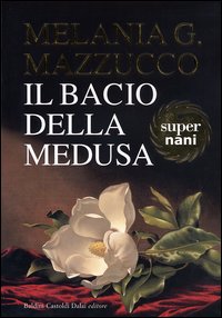Libro bacio della Medusa di Melania G. Mazzucco - ean 9788884904379 - Dalai Editore