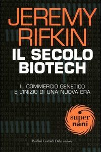 Libro secolo biotech. Il commercio genetico e l'inizio di una nuova era di Jeremy Rifkin - ean 9788884904430 - Dalai Editore