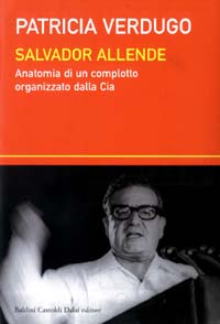 Libro Salvador Allende. Anatomia di un complotto organizzato dalla Cia di Patricia Verdugo - ean 9788884904492 - Dalai Editore