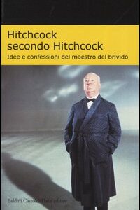 Libro Hitchcock secondo Hitchcock. Idee e confessioni del maestro del brivido di Alfred Hitchcock - ean 9788884904553 - Dalai Editore