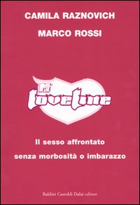 Libro Loveline. Il sesso affrontato senza morbosità o imbarazzo di Camila Raznovich; Marco Rossi - ean 9788884904652 - Dalai Editore
