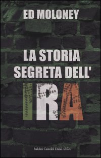 Libro storia segreta dell'IRA di Ed Moloney - ean 9788884904812 - Dalai Editore