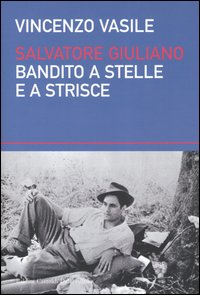 Libro Salvatore Giuliano. Bandito a stelle e a strisce di Vincenzo Vasile - ean 9788884904843 - Dalai Editore
