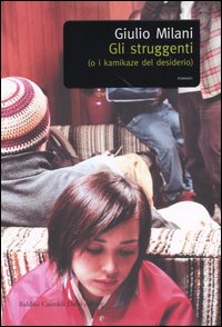 Libro struggenti (o i kamikaze del desiderio) di Giulio Milani - ean 9788884905055 - Dalai Editore