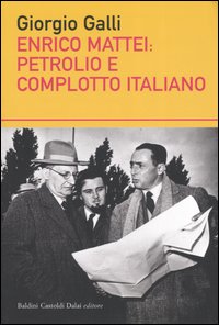 Libro Enrico Mattei: petrolio e complotto italiano di Giorgio Galli - ean 9788884906861 - Dalai Editore
