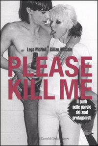 Libro Please kill me. Il punk nelle parole dei suoi protagonisti di Legs McNeil; Gillian McCain - ean 9788884908728 - Dalai Editore