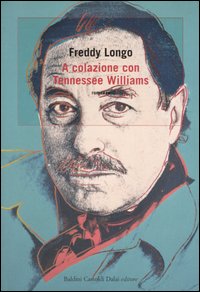 Libro A colazione con Tennessee Williams di Freddy Longo - ean 9788884909114 - Dalai Editore