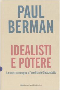 Libro Idealisti e potere. La sinistra europea e l'eredità del Sessantotto di Paul Berman - ean 9788884909930 - Dalai Editore