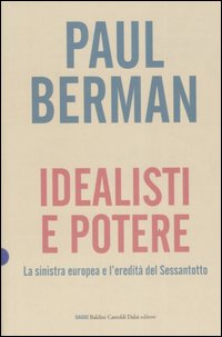 Libro Idealisti e potere. La sinistra europea e l'eredità del Sessantotto di Paul Berman - ean 9788884909930 - Dalai Editore