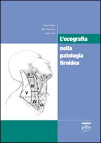 Libro ecografia nella patologia tiroidea di Teresa Rago; Aldo Pinchera; Paolo Vitti - ean 9788884924575 - Plus