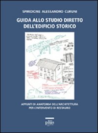 Libro Guida allo studio diretto dell'edificio storico. Appunti di anatomia dell'architettura per l'intervento di restauro di Alessandro S. Curuni - ean 9788884926197 - Plus