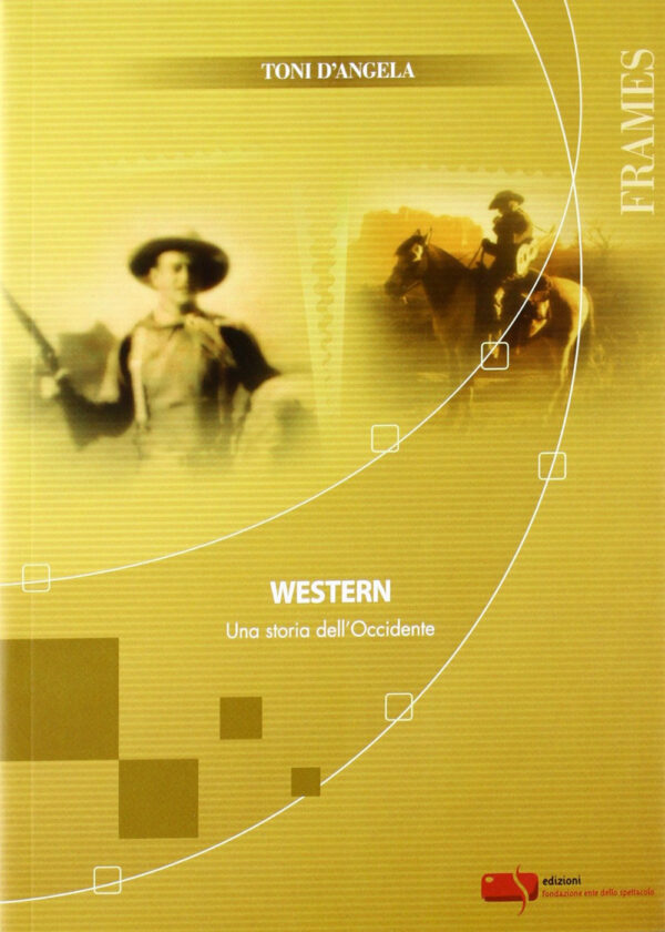 Libro Western. Una storia dell'Occidente di Toni D'Angela - ean 9788885095632 - Fondazione Ente dello Spettacolo