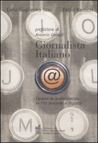 Libro Giornalista italiano. L'esame da professionista in 750 domande e risposte di Carlo G. Izzo; Fabio Ranucci - ean 9788885343504 - Centro Doc. Giornalistica