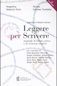 Libro Leggere per scrivere. Manuale di lettura attiva e scrittura creativa di Pergentina Pedaccini Floris; Patrizia Cotroneo Trombetta - ean 9788885343733 - Centro Doc. Giornalistica