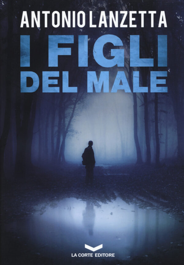 Libro figli del male di Antonio Lanzetta - ean 9788885516328 - La Corte Editore
