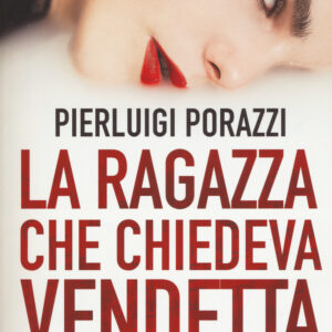Libro ragazza che chiedeva vendetta di Pierluigi Porazzi - ean 9788885516342 - La Corte Editore