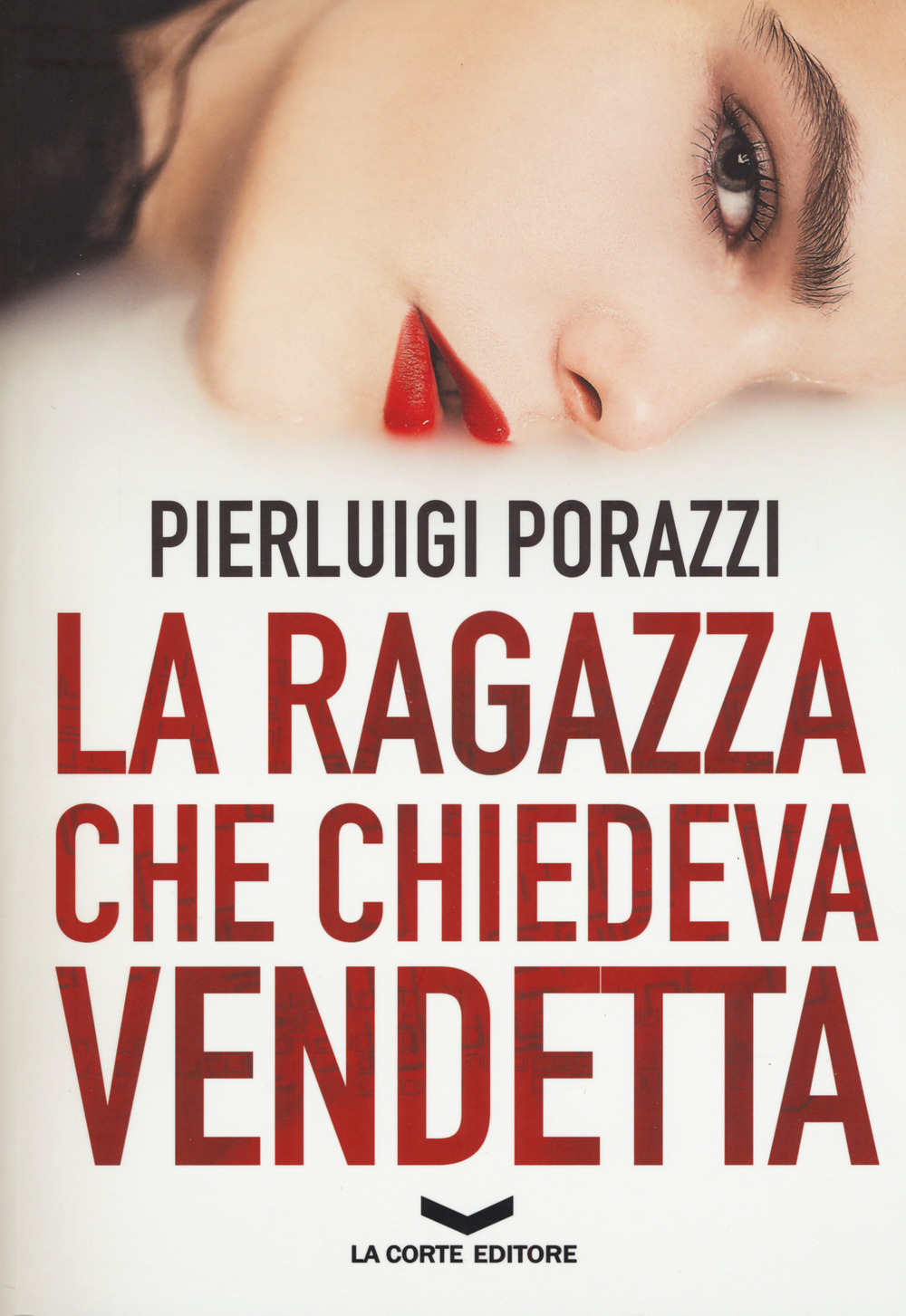 Libro ragazza che chiedeva vendetta di Pierluigi Porazzi - ean 9788885516342 - La Corte Editore