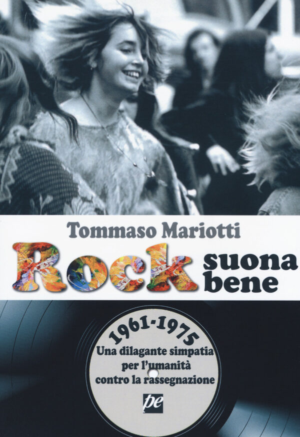 Libro Rock suona bene 1961-1975. Una dilagante simpatia per l'umanità contro la rassegnazione di Tommaso Mariotti - ean 9788885562035 - Prospettiva Edizioni Services & Publishing