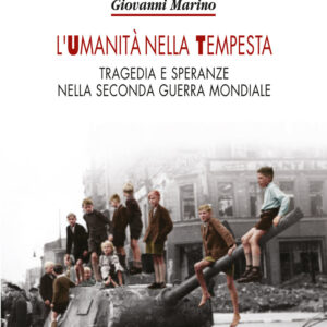 Libro umanità nella tempesta. Tragedia e speranze nella seconda guerra mondiale di Giovanni Marino - ean 9788885562080 - Prospettiva Edizioni Services & Publishing