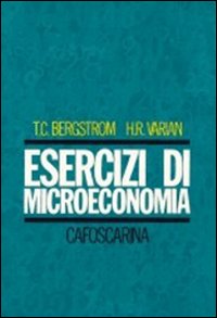 Libro Esercizi di microeconomia di Theodore C. Bergstrom; Hal R. Varian - ean 9788885613515 - Libreria Editrice Cafoscarina