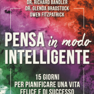 Libro Pensa in modo intelligente. 15 giorni per pianificare una vita felice e di successo di Richard Bandler; Glenda Bradstock; Owen Fitzpatrick - ean 9788885717107 - Ekis