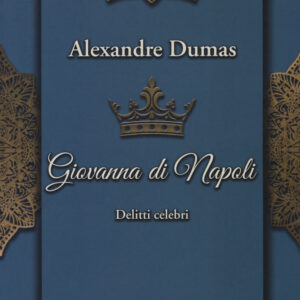 Libro Giovanna di Napoli. Delitti celebri di Alexandre Dumas - ean 9788885746213 - Scrittura & Scritture
