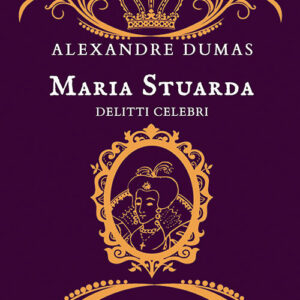 Libro Maria Stuarda. Delitti celebri di Alexandre Dumas - ean 9788885746350 - Scrittura & Scritture