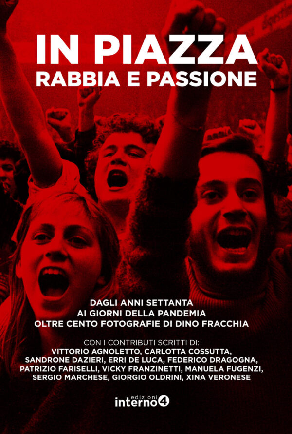 Libro In piazza. Rabbia e passione. Dagli anni Settanta ai giorni della pandemia oltre cento fotografie di Dino Fracchia di Dino Fracchia - ean 9788885747616 - Edizioni Interno4
