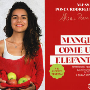 Libro Mangia come un elefante. Sette passi per fare la rivoluzione in cucina e nella tua vita di Alessia Posca Rodriguez - ean 9788885785526 - Golem Edizioni