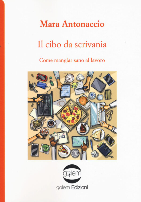 Libro cibo da scrivania. Come mangiare sano al lavoro di Mara Antonaccio - ean 9788885785656 - Golem Edizioni