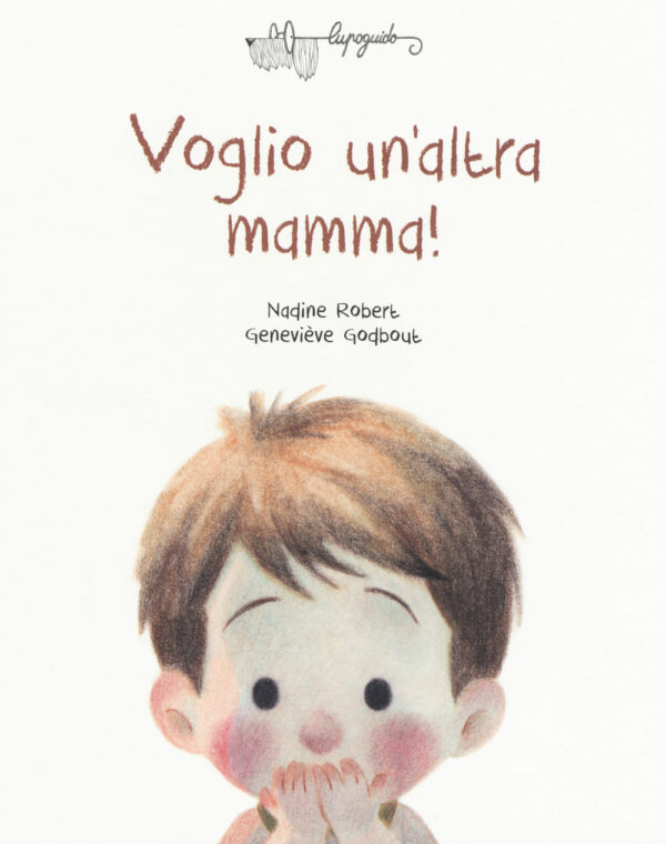 Libro Voglio un'altra mamma! di Nadine Robert; Geneviève Godbout - ean 9788885810013 - LupoGuido