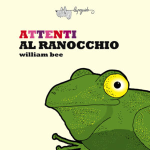 Libro Attenti al ranocchio di William Bee - ean 9788885810280 - LupoGuido