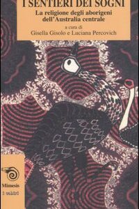 Libro sentieri dei sogni. La religione degli aborigeni dell'Australia centrale di Theodor G. Strehlow - ean 9788885889804 - Mimesis