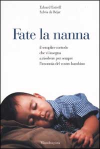 Libro Fate la nanna. Il semplice metodo che vi insegna a risolvere per sempre l'insonnia del vostro bambino di Eduard Estivill; Sylvia de Béjar - ean 9788885957305 - Mandragora