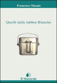 Libro Quelli dalle labbra bianche di Francesco Masala - ean 9788886109116 - Il Maestrale