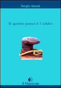 Libro quinto passo è l'addio di Sergio Atzeni - ean 9788886109161 - Il Maestrale