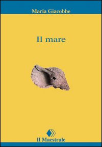 Libro mare di Maria Giacobbe - ean 9788886109222 - Il Maestrale